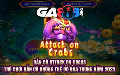 Bắn Cá Attack on Crabs – Trò Chơi Bắn Cá Không Thể Bỏ Qua Trong Năm 2025