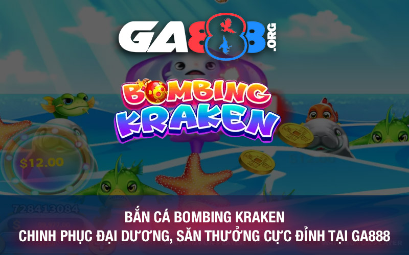 Bắn Cá Bombing Kraken – Chinh Phục Đại Dương, Săn Thưởng Cực Đỉnh Tại GA888