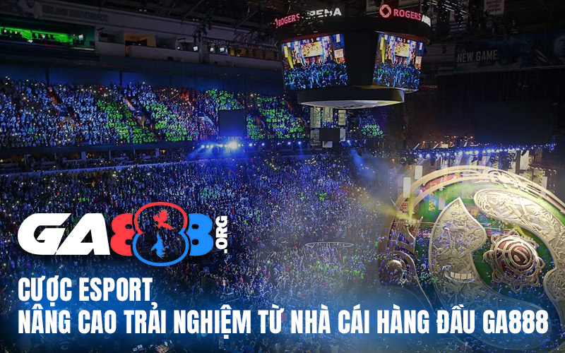 Cược Esport - Nâng Cao Trải Nghiệm Từ Nhà Cái Hàng Đầu GA888