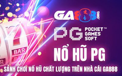 Nổ Hũ PG – Sảnh Chơi Nổ Hũ Chất Lượng Trên Nhà Cái GA888