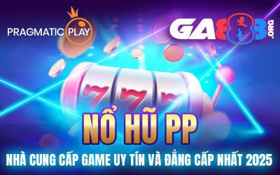 Nổ Hũ PP –  Nhà Cung Cấp Game Uy Tín Và Đẳng Cấp Nhất 2025