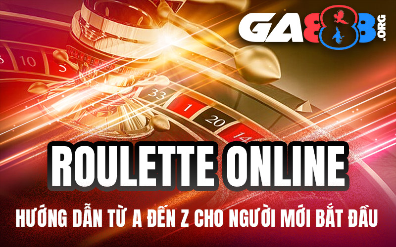 Roulette Online - Hướng Dẫn Từ A Đến Z Cho Người Mới Bắt Đầu