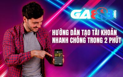 GA888 – Hướng Dẫn Tạo Tài Khoản Nhanh Chóng Trong 2 Phút