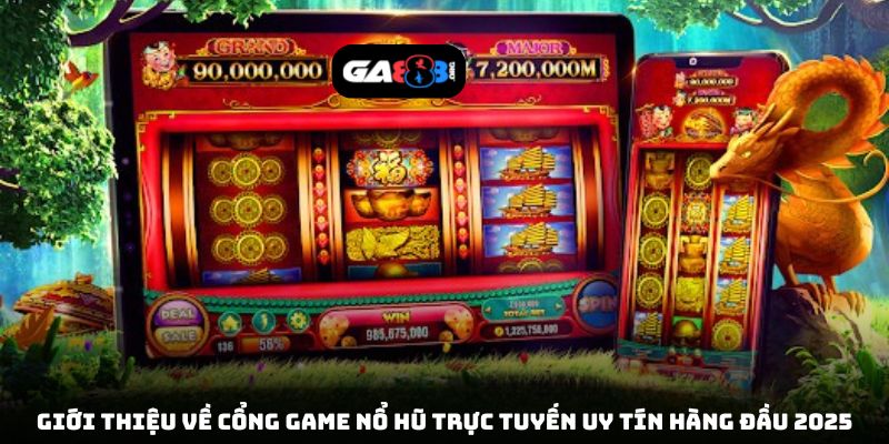 Giới thiệu về cổng game nổ hũ trực tuyến uy tín hàng đầu 2025