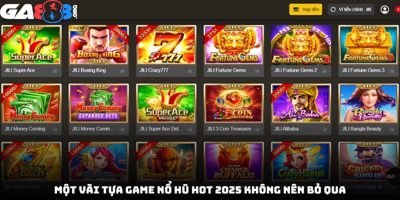 Một vài tựa game nổ hũ hot 2025 không nên bỏ qua